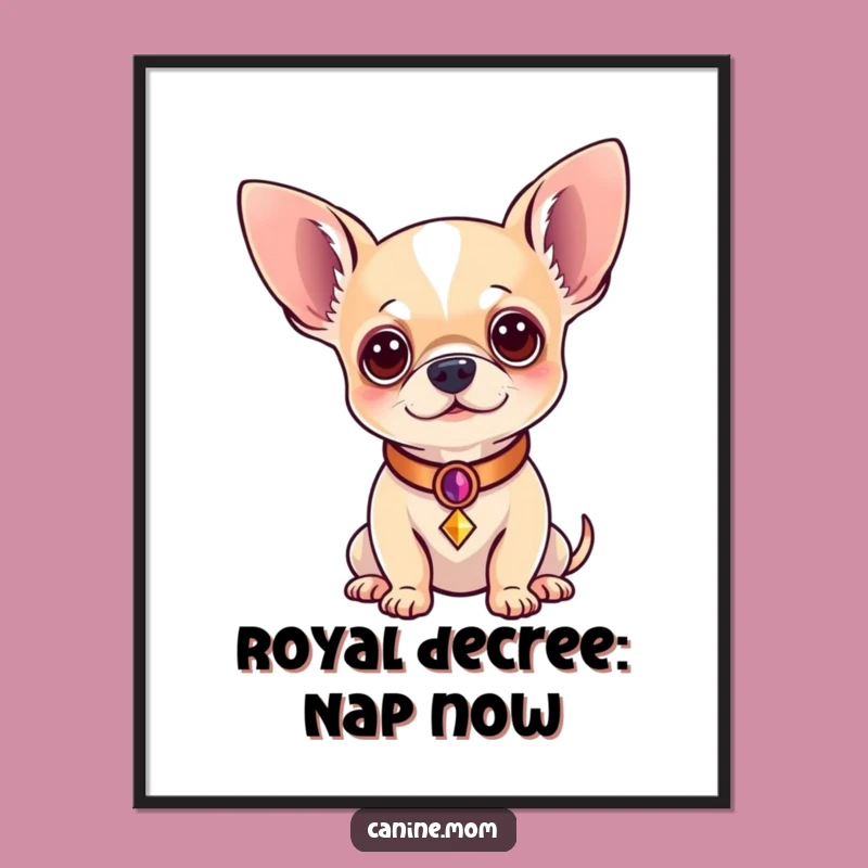 Funny Regal Chihuahua Poster: Majestic Canine Wall Art, Perfect Funny Gift for Dog Decor