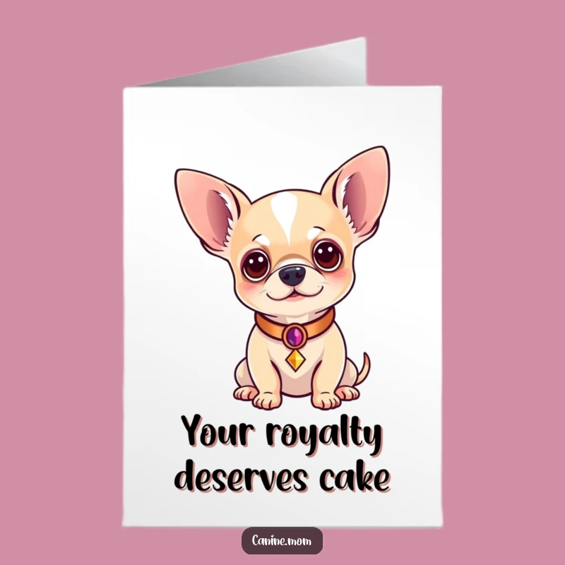 Free Printable Regal Chihuahua Birthday Card: Funny Downloadable Dog Gift for Her