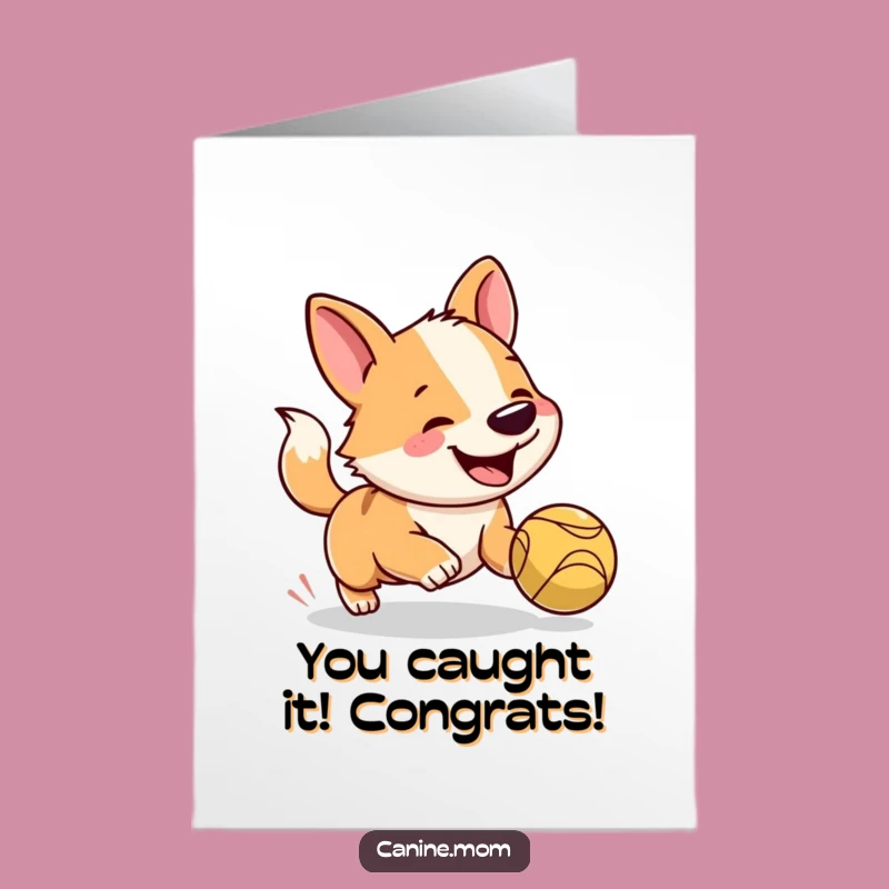 Free Printable Congrats Card: Ecstatic Dog Ball Chase Humor Downloadable Gift